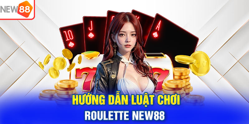 Hướng dẫn luật chơi Roulette NEW88