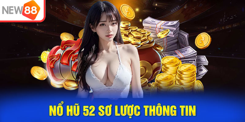 Nổ Hũ 52 - Thiên đường cung cấp hàng loạt game Slot hấp dẫn