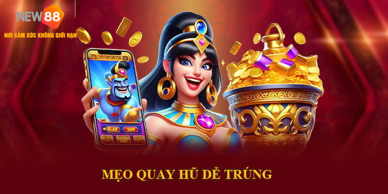 Mẹo Quay Hũ Dễ Trúng - Cơ Hội Giải Trí Thắng Lớn Tại NEW88